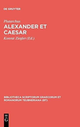 Alexander Et Caesar Aus Plutarchi Vitae Parallelae Bibliotheca Scriptorum Graecorum Et Romanorum Teubneriana