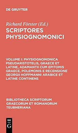 Physiognomonica Pseudaristotelis Graece et Latine Adamantii cum epitomis Graece Polemonis e recensione Georgii Hoffmanni Arabice et Latine  Graecorum Et Romanorum Teubneriana