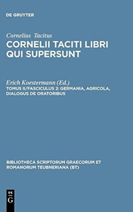 Germania Agricola Dialogus de oratoribus Bibliotheca Scriptorum Graecorum Et Romanorum Teubneriana