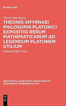 Theonis Smyrnaei Philosophi Platonici Expositio Rerum Mathematicarum AD Legendum Platonem Utilium