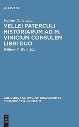 Vellei Paterculi historiarum ad M Vinicium consulem libri duo Bibliotheca Scriptorum Graecorum Et Romanorum Teubneriana