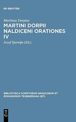 Martini Dorpii Naldiceni Orationes IV Cum Apologia Et Litteris Adnexis 4 Bibliotheca Scriptorum Graecorum Et Romanorum Teubneriana