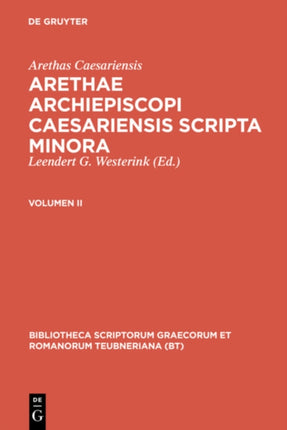 Arethas Caesariensis Westerink Leendert G Arethae Archiepiscopi Caesariensis Scripta Minora Volumen II 2 Bibliotheca Scriptorum Graecorum Et Romanorum Teubneriana