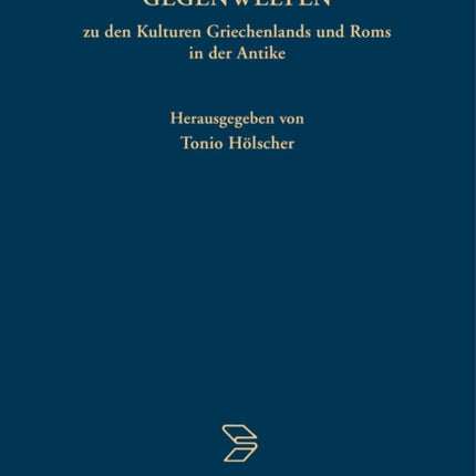 Gegenwelten Zu Den Kulturen Griechenlands Und ROMs in Der Antike