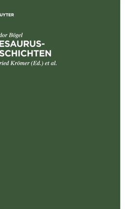 Thesaurus-Geschichten: Beiträge Zu Einer Historia Thesauri Linguae Latinae Von Theodor Bögel (1876-1973); Mit Einem Anhang: Personenverzeichnis 1893 - 1995
