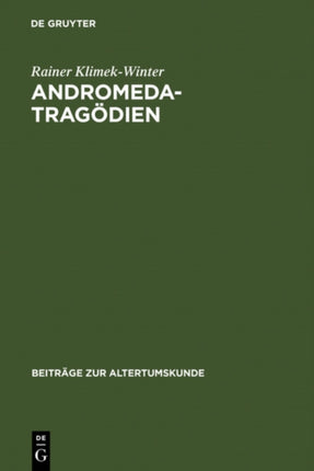 Andromedatragödien: Sophokles - Euripides - Livius - Andronikus Ennius - Accius. Text, Einleitung Und Kommentar