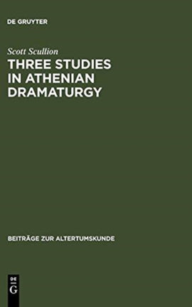 Three Studies in Athenian Dramaturgy