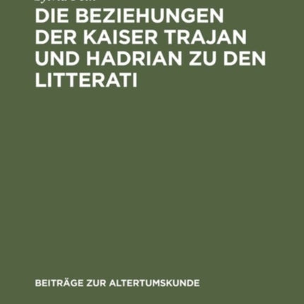Die Beziehungen Der Kaiser Trajan Und Hadrian Zu Den Litterati