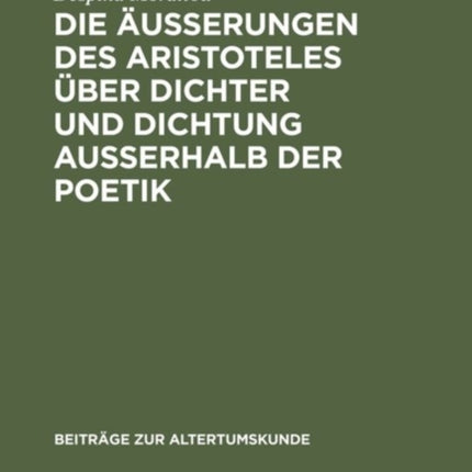 Die Äußerungen Des Aristoteles Über Dichter Und Dichtung Außerhalb Der Poetik