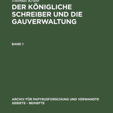 Thomas Kruse: Der Königliche Schreiber Und Die Gauverwaltung. Band 1