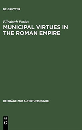 Municipal Virtues in the Roman Empire: The Evidence of Italian Honorary Inscriptions