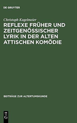Reflexe Früher Und Zeitgenössischer Lyrik in Der Alten Attischen Komödie