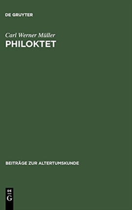 Philoktet: Beiträge Zur Wiedergewinnung Einer Tragödie Des Euripides Aus Der Geschichte Ihrer Rezeption