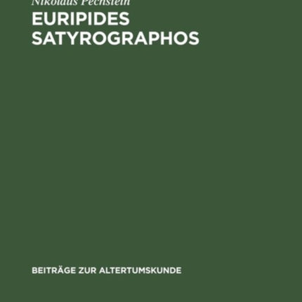 Euripides Satyrographos: Ein Kommentar Zu Den Euripideischen Satyrspielfragmenten
