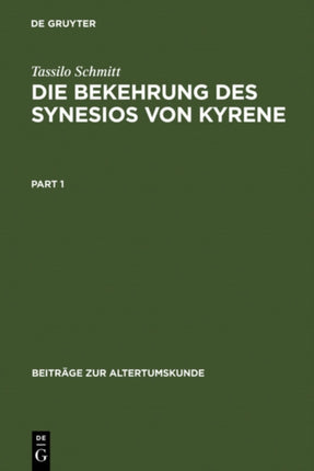 Die Bekehrung Des Synesios Von Kyrene: Politik Und Philosophie, Hof Und Provinz ALS Handlungsräume Eines Aristokraten Bis Zu Seiner Wahl Zum Metropoliten Von Ptolemais