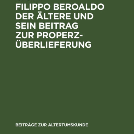 Filippo Beroaldo Der Ältere Und Sein Beitrag Zur Properz-Überlieferung