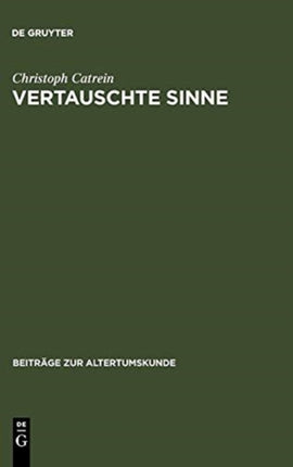 Vertauschte Sinne: Untersuchungen Zur Synästhesie in Der Römischen Dichtung