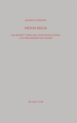 Mensa Regia: Das Bankett Beim Hellenistischen König Und Beim Römischen Kaiser