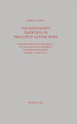 The Manuscript Tradition of Procopius' Gothic Wars: A Reconstruction of Family y in the light of a hitherto unkown Manuscript (Athos, Lavra H-73)