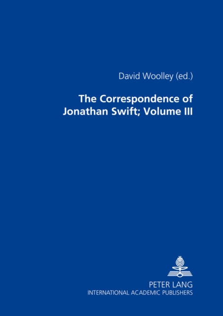 The Correspondence of Jonathan Swift, D. D.: In Four Volumes Plus Index Volume- Volume III: Letters 1726-1734, Nos. 701-1100