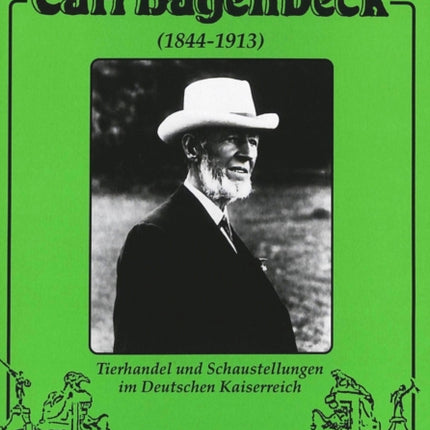 Carl Hagenbeck (1844-1913): Tierhandel Und Schaustellungen Im Deutschen Kaiserreich