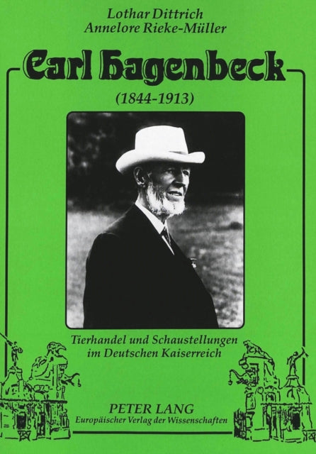 Carl Hagenbeck (1844-1913): Tierhandel Und Schaustellungen Im Deutschen Kaiserreich