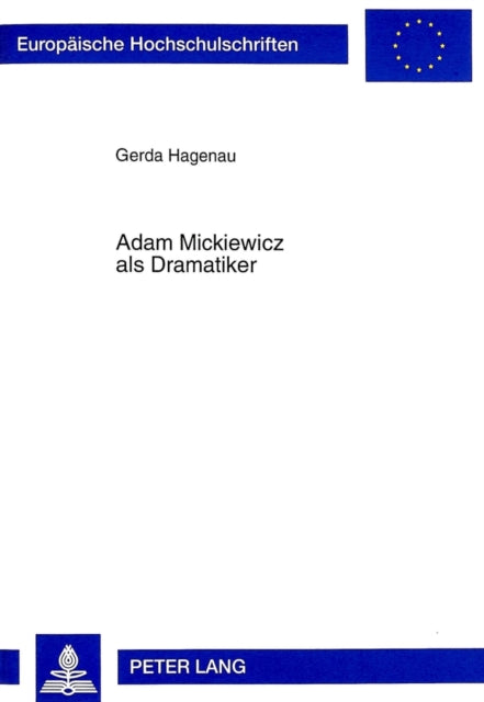 Adam Mickiewicz als Dramatiker: Dichtung und Buehnengeschichte- "Dziady-Totenfeier"- Deutsche Uebersetzung