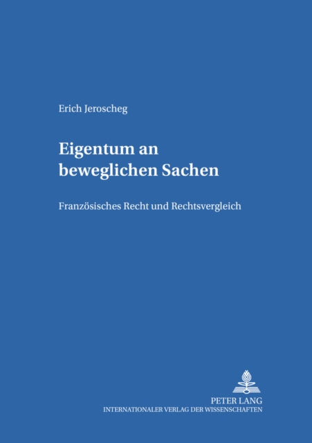 Eigentum an Beweglichen Sachen: Franzoesisches Recht Und Rechtsvergleich