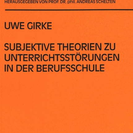 Subjektive Theorien Zu Unterrichtsstoerungen in Der Berufsschule: Ein Vergleich Von Lehrern ALS Lehramtsstudenten Und Referendaren Sowie Lehrern Im Ersten Berufsjahr