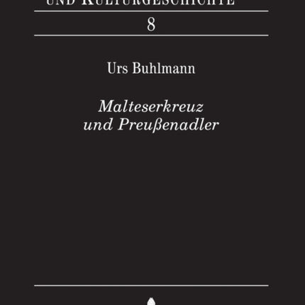 Malteserkreuz und Preußenadler: Ein Beitrag zur