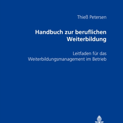 Handbuch Zur Beruflichen Weiterbildung: Leitfaden Fuer Das Weiterbildungsmanagement Im Betrieb