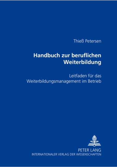 Handbuch Zur Beruflichen Weiterbildung: Leitfaden Fuer Das Weiterbildungsmanagement Im Betrieb