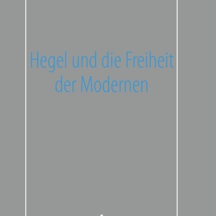 Hegel und die Freiheit der Modernen