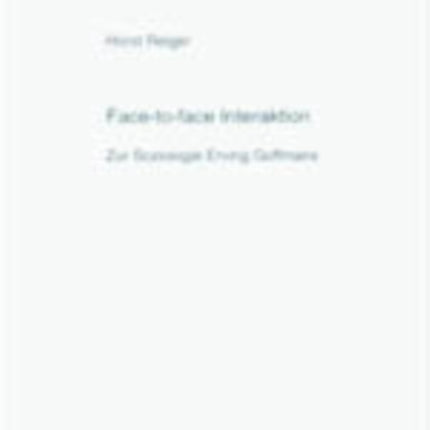 Face-To-Face Interaktion: Zur Soziologie Erving