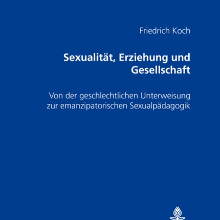 Sexualitaet, Erziehung Und Gesellschaft: Von Der