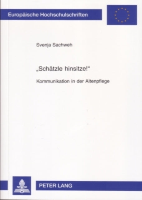 «Schaetzle Hinsitze!»: Kommunikation in Der Altenpflege