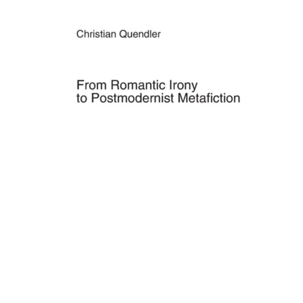 From Romantic Irony to Postmodernist Metafiction: