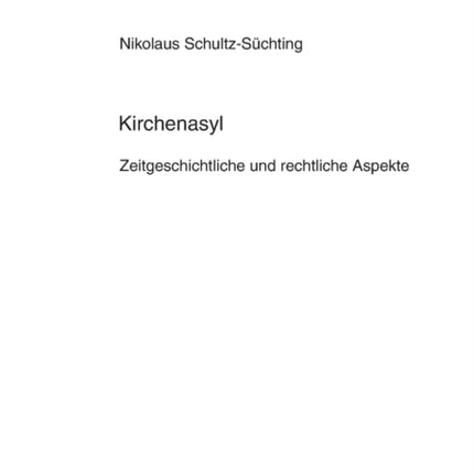 Kirchenasyl: Zeitgeschichtliche und rechtliche