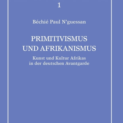 Primitivismus und Afrikanismus: Kunst und Kultur