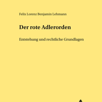 Der Rote Adlerorden: Entstehung Und Rechtliche