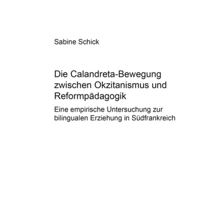 Die Calandreta-Bewegung Zwischen Okzitanismus Und Reformpaedagogik: Eine Empirische Untersuchung Zur Bilingualen Erziehung in Suedfrankreich