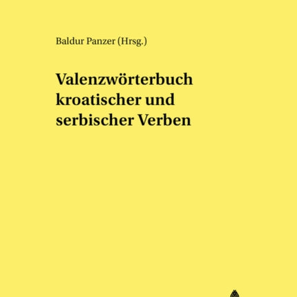 Valenzwoerterbuch Kroatischer Und Serbischer Verben: Unter Mitarbeit Von Svetlana Ressel- Endredaktion: Renata Savor-Koehl Und Alexander Teutsch