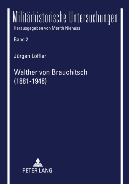 Walther von Brauchitsch (1881 - 1948): Eine politische Biographie