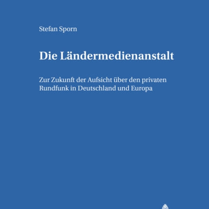 Die Laendermedienanstalt: Zur Zukunft der