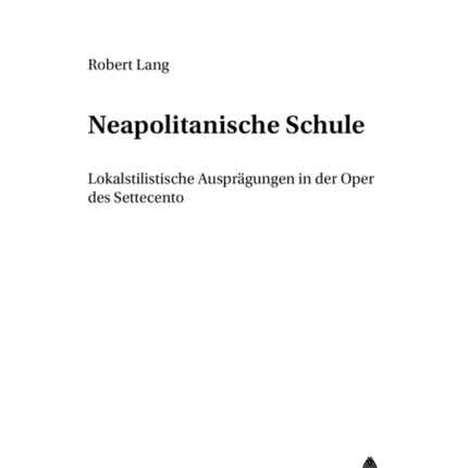 «Neapolitanische Schule»: Lokalstilistische Auspraegungen in Der Oper Des Settecento