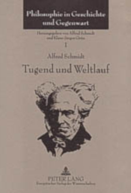 Tugend Und Weltlauf: Vortraege Und Aufsaetze Ueber Die Philosophie Schopenhauers (1960-2003)