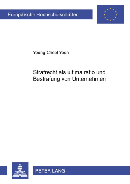 Strafrecht ALS «Ultima Ratio» Und Bestrafung Von Unternehmen