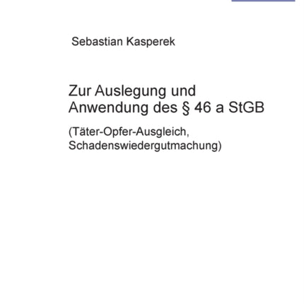 Zur Auslegung und Anwendung des § 46 a StGB: