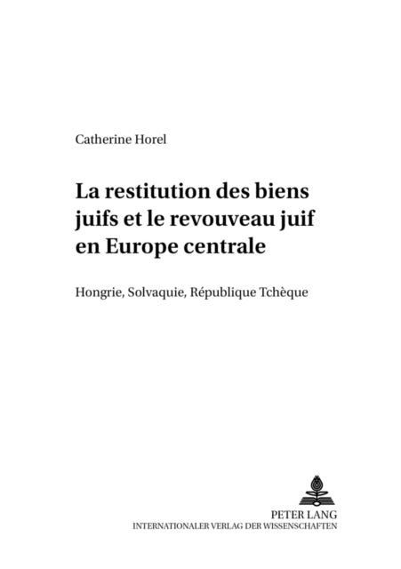 La Restitution Des Biens Juifs Et Le Renouveau Juif En Europe Centrale: Hongrie, Slovaquie, République Tchèque