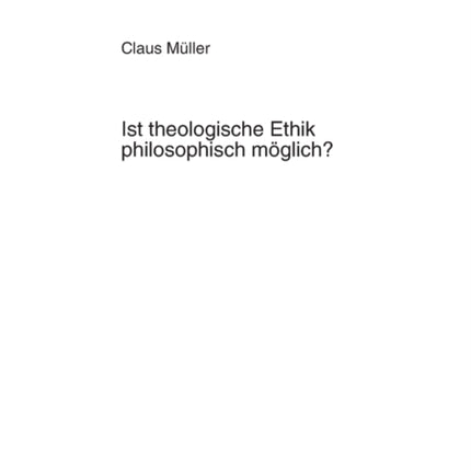 Ist theologische Ethik philosophisch moeglich?:
